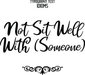 Beautiful Cursive Hand Written Alphabetical Text idiom Not Sit Well with (Someone) 
