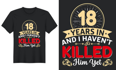 Fototapeta premium 18 Years In And I Haven't Killed Him Yet T-Shirt Design, Perfect for t-shirt, posters, greeting cards, textiles, and gifts.