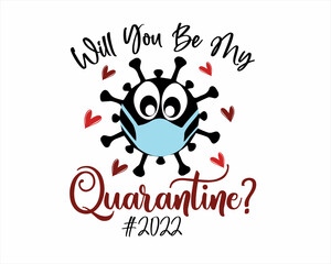 Will you be my Quarantine? ( Valentine ) #2022 CORONAVIRUS quotes with white background. Typography of Omicron Deltacron variant of Covid-19.