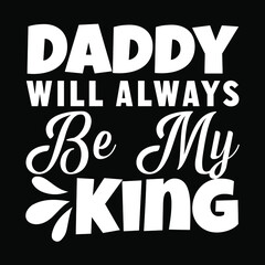 dad svg design Daddy Will Always Be My King