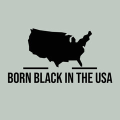 Born Black in the USA,slogan including map of the USA