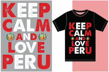 Keep calm and love Peru. Keep calm and love T-shirt. Peru Flag Vector Design. Typography T-shirt Design. Keep Calm Vector Design.