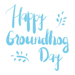 Happy Groundhog Day. Hand drawn lettering text