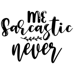 Me Sarcastic Never