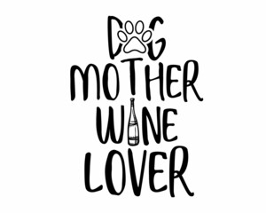 Dog mother, Wine lover Quote minimalistic modern ink Typography with white Background
