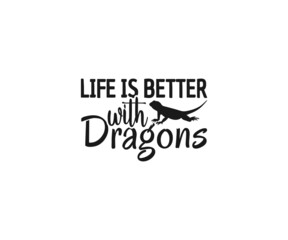 Bearded Dragon SVG, Bearded Dragon Quotes, Life is better with dragons, Bearded Dragon SVG, Funny Reptile Svg, Bearded Dragon Sayings, Beardie SVG, Bearded Dragon