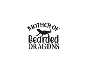Bearded Dragon SVG, Mother of bearded dragons, Bearded Dragon Quotes, Bearded Dragon SVG, Funny Reptile Svg, Bearded Dragon Sayings, Beardie SVG, Bearded Dragon