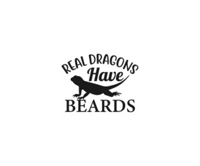 Real dragons have beards, Bearded Dragon SVG, Bearded Dragon Quotes, Bearded Dragon SVG, Funny Reptile Svg, Bearded Dragon Sayings, Beardie SVG, Bearded Dragon