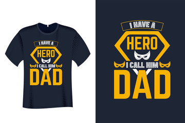 I have a Hero I Call Him Dad T Shirt Design