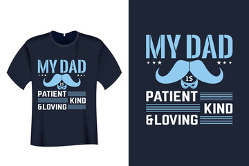 My Dad is patient, kind, and loving T Shirt Design