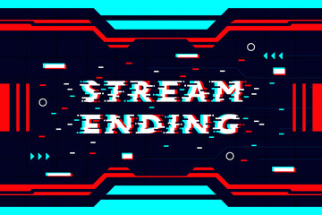 Stream ending glitch text, Abstract background  futuristic hud design for digital media. 