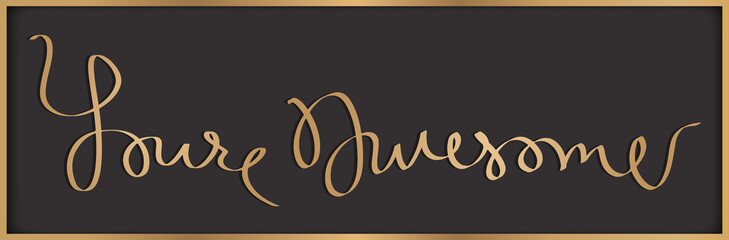 You're Awesome Calligraphy in Gold