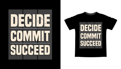 Decide commit succeed typography t-shirt design