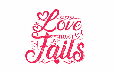 Love never fails typography t shirt design