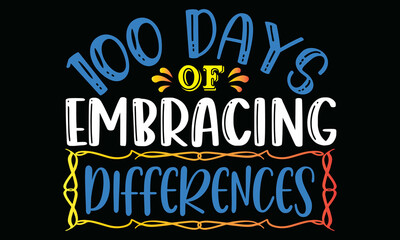 100 days of embracing differences- Autism t-shirt design, Hand drawn lettering phrase, Calligraphy t-shirt design, Handwritten vector sign, SVG, EPS 10