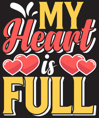 Valentine’s day T-shirt design my heart is full typography vector t-shirt design. Vector typography t-shirt design in black background.