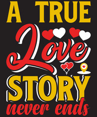 Valentine’s day T-shirt design I true love story never ends typography vector t-shirt design. Vector typography t-shirt design in black background.