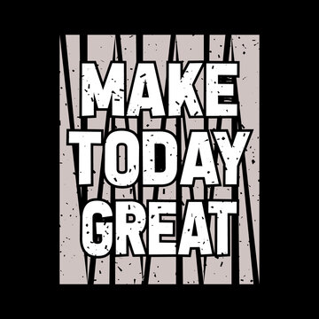 make today great t-shirt design,typography t-shirt design,lettering quote,vintage t-shirt design,
coloring t-shirt design,lettering t-shirt design,