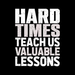 hard times teach us valuable lessons,t-shirt design,typography t-shirt design,lettering quote,vintage t-shirt design,
coloring t-shirt design,lettering t-shirt design,