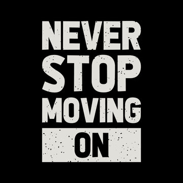 never stop moving on,t-shirt design,typography t-shirt design,lettering quote,vintage t-shirt design,
coloring t-shirt design,lettering t-shirt design,