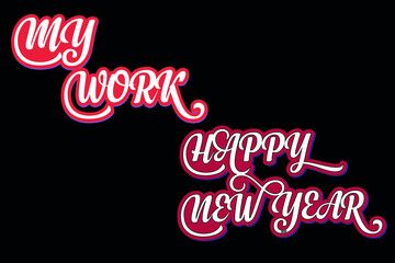 "My Work" "Happy New Year" Typography T-shirt Design 