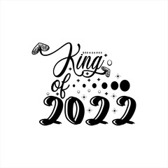 King of 2022 typography lettering for t shirt