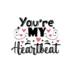 You're my heartbeat typography lettering for t shirt