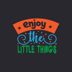 Enjoy the little things typography lettering for t shirt