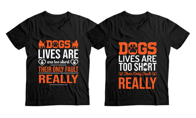 Funny Message Dog Lover t-shirt Design Template, Dogs' lives are too short. Their only fault, really