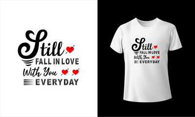 I Still Fall In Love With You Everyday T-Shirt design