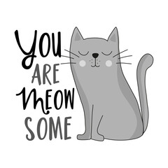 You are meow some - funny saying with cute hand drawn cat. Good for T shirt print, poster, card, label, and other gifts design.