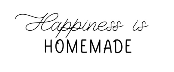 Happiness is homemade. Lettering inscription for decor, poster, wall art, artwork, home decor.
