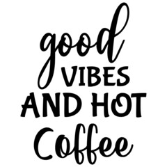 Good Vibes and Hot Coffee