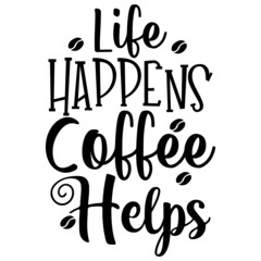 Life Happens, Coffee Helps
