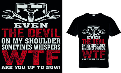 EVEN THE DEVIL ON MY SHOULDER SOMETIMES WHISPERS WTF ARE YOU UP TO NOW!   T-SHIRT