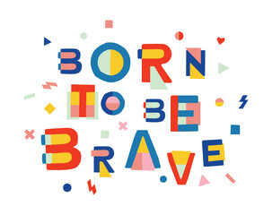 Born to be brave – colourful hand drawn typography for t-shirts, posters, design, packaging