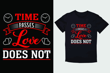 Fototapeta premium VALENTINE T-SHIRT TIME PASSES LOVE DOES NOT