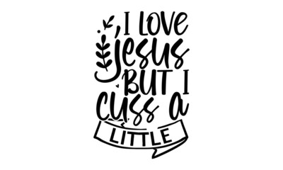 I-love-jesus-but-i-cuss-a-little, hand lettering for greeting cards, posters, other, Love lettering in vector, vector illustration, Isolated on white background