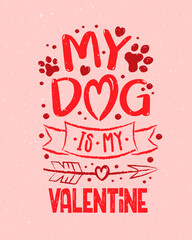 Hand sketched My Dog is my Valentine text with hearts. Valentines Day typography. Hand drawn lettering for Valentines Day card template. St. Valentines Day banner, flyer. Romantic lettering typography