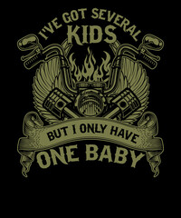 I've got several kids but I only have one baby unisex motorcycle t-shirt design