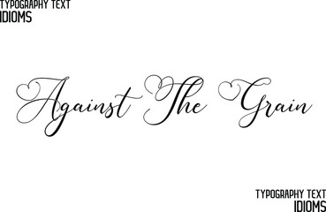 Against The Grain Stylish Hand Written Typography Text idiom