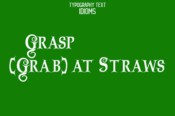 Grasp (Grab) at Straws Vector Quote idiom Text Lettering Design