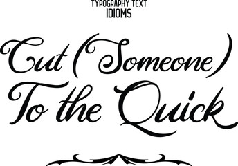 Fototapeta premium Cut (Someone) To the Quick Vector Quote idiom Text Lettering Design