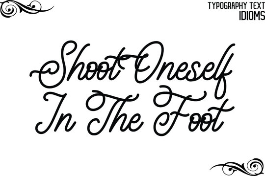Shoot Oneself In The Foot Vector design idiom Typography Lettering Phrase