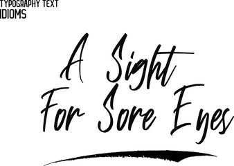 A Sight for Sore Eyes Vector Quote idiom Text Lettering Design
