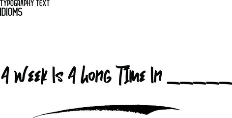A Week Is A Long Time In _____ Calligraphic idiom Bold Text Phrase Vector Quote