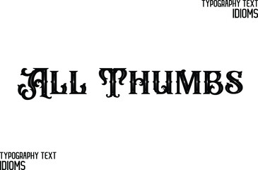 All Thumbs Elegant Phrase Cursive Typographic Text idiom