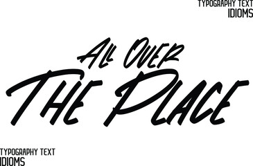 All Over The Place Black Color Cursive Calligraphy Text idiom