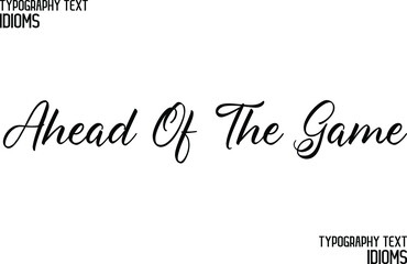 Ahead Of The Game Vector Quote idiom Text Lettering Design for t-shirts Prints