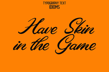 Have Skin in the Game  idiom Typography Lettering Phrase on Yellow Background